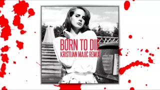 Lana Del Rey - Born To Die (Kristijan Majic Remix)