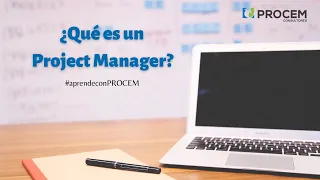 ¿Qué es un Project Manager? - #aprendeconPROCEM