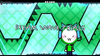 dream wave trials by FewBronze (me) and oddmod (sorta) full level showcase (best upcoming top 1)