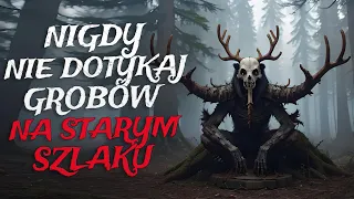 Nigdy Nie Dotykaj Grobów na Starym Szlaku - CreepyPasta [Lektor PL]