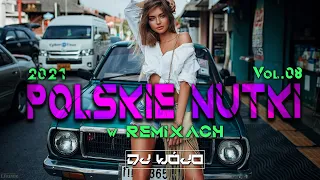 POLSKIE NUTKI W REMIXACH VOL.8 ✅ NAJLEPSZA MUZYKA KLUBOWA 2021 ❌ REMIXY POLSKICH HITÓW