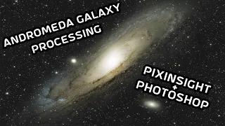 Processing my Astrophotography: Andromeda Galaxy (PixInsight & Photoshop Workflow)