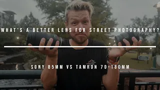 What's a Better Lens For Street Photography? Sony 85mm vs Tamron 70-180mm