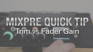 MixPre Quick Tip: Trim and Fader Gain