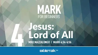 Jesus: Lord of All (Mark 4-6) | Mike Mazzalongo | BibleTalk.tv