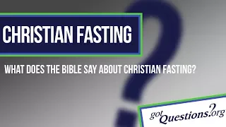 Christian fasting - what does the Bible say?