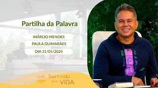 Sorrindo pra Vida - 31/05/2024 - Partilha da Palavra com Márcio Mendes