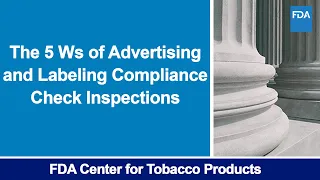 THE 5 Ws of Advertising and Labeling Compliance Check Inspections