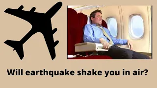 If you flew over an earthquake, would you feel the plane shake?