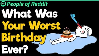 What Was Your Worst Birthday Ever?