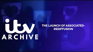 The Launch Of Associated-Rediffusion | ITV Archive