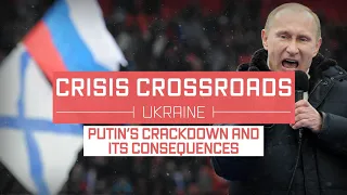 Crisis Crossroads Ukraine: Putin's Crackdown and its Consequences