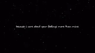 i care about your feelings more than mine