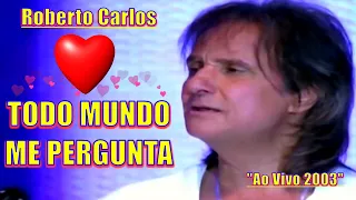 ROBERTO CARLOS  - TODO MUNDO ME PERGUNTA "Ao Vivo" - 4k