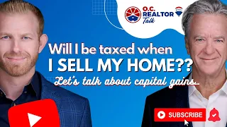 Will I be taxed when I sell my home? Let’s talk about capital gains…