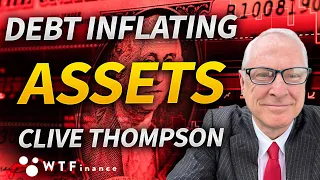 Debt Crisis Inflating Assets with Clive Thompson