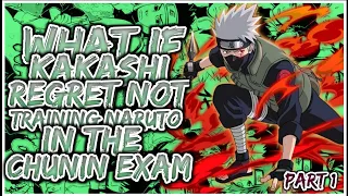 What If Kakashi Regret Not Training Naruto In The Chunin exams | PART 1