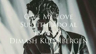 Give Me Love - Dimash Kudaibergen (subtitulado al español)