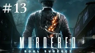 Прохождение Murdered: Soul Suspect - Часть 13 [Финал] (На русском / Без комментариев)