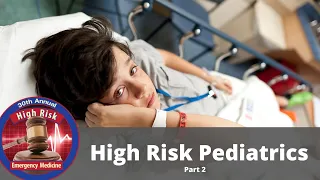 High Risk Pediatrics: Avoiding Bad Outcomes (Part 2 of 2) | The High Risk EM Course