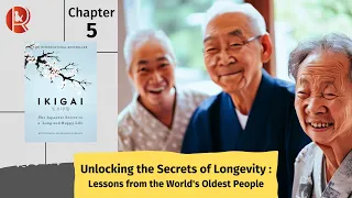 Ikigai : Chapter 5 - Unlocking the Secrets of Longevity: Lessons from the World's Oldest People