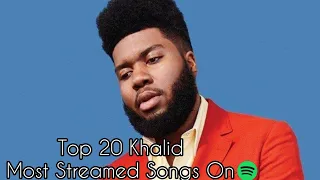 Top 20 Khalid Most Streamed Songs On Spotify