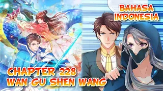 Wan Gu Shen Wang Chapter 228 Bahasa Indonesia