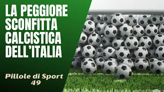 49- La peggiore sconfitta della Nazionale Italiana di Calcio [Pillole di Sport]