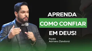 APRENDA COMO CONFIAR EM DEUS | Padre Adriano Zandoná