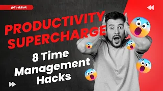 PRODUCTIVITY SUPERCHARGE - 8 Time Management Hacks