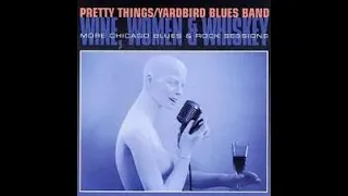 Wine, Women & Whiskey by The Pretty Things/Yardbirds Blues Band - full 1993 album w/Phil May + bonus