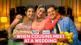 FilterCopy | When Cousins Meet At A Wedding | Ft. Saadhika Syal, Afrah Sayed, Shashwat Chaturvedi