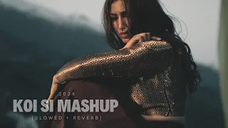 Koi Si Mashup 2024 [Slowed + Reverb] | Sunanda Sharma,  B Praak Ft. Afsana Khan | Slowed Reverb