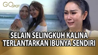 SELAIN DITUDING SELINGKUH KALINA JUGA TERLANTARKAN IBUNYA YANG SEDANG SAKIT - GO SPOT