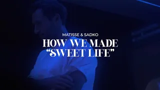 Matisse & Sadko - How we made 'Sweet Life'