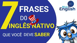 7 frases do  INGLÊS NATIVO que você deveria SABER