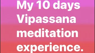 My 10 days Vipassana meditation experience.