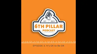 The 6th Pillar Podcast - Episode 3 - It's OK to be OK #Wellness #Resilience #FirstResponders