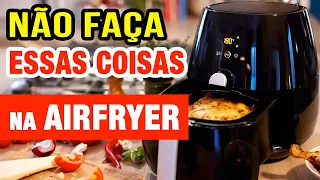 10 coisas que você NUNCA deve fazer na AIR FRYER! Cuidado!