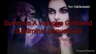 Summon A Vampire Girlfriend Subliminal (Requested)