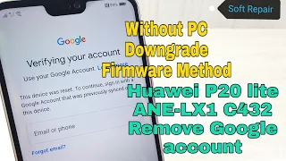 Without PC!!! Huawei P20 lite ANE-LX1 (C432). Remove Google account, bypass frp. Downgrade Method!!!