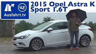 2015 Opel Astra K Sport 1.6T MT-6 - Kaufberatung, Test, Review