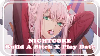 「Nightcore」→ Build A Bitch ✘ Play Date