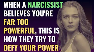 When A Narcissist Believes You're Far Too Powerful, This Is How They Try To Defy Your Power | NPD