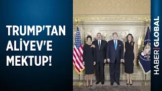 ABD Başkanı Donald Trump Azerbaycan Cumhurbaşkanı İlham Aliyev'e Hitaben Mektup Yazdı!