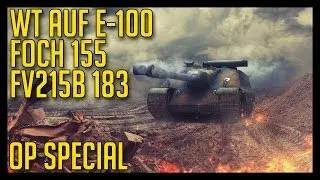 ► World of Tanks | 8.9 - OP Special - Foch 155, FV215 183, WT auf E-100