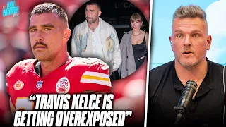 Travis Kelce's Managers Are Very Worried About His "Overexposure" | Pat McAfee Reacts
