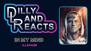 DillyLandReacts - Illenium - In My Mind ft. Excision & Haliene