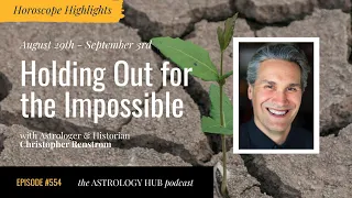 [HOROSCOPE HIGHLIGHTS] Holding Out for the Impossible w/ Christopher Renstrom