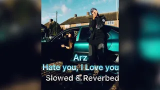 Arz -  Hate you, I Love you (Slowed & Reverbed)